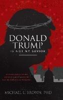 Donald Trump is Not My Savior