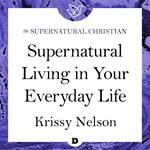 Supernatural Living in Your Everyday Life