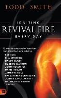 Igniting Revival Fire Everyday: 70 Invitations that Awaken Your Heart from Global Revivalists including Randy Clark, David Hogan, James W. Goll, John and Carol Arnott, Dr. Michael Brown and more! - Todd Smith - cover