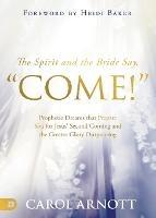 Spirit and the Bride Say Come!, The - Carol Arnott - cover