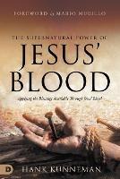 Supernatural Power of Jesus' Blood, The - Hank Kunneman - cover
