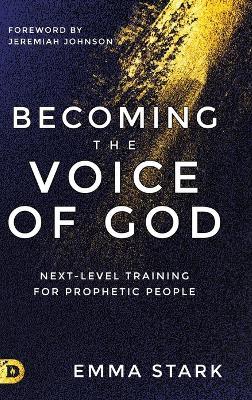 Becoming the Voice of God: Next-Level Training for Prophetic People - Emma Stark - cover