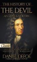 The History of the Devil, Ancient & Modern: A Biblical and Historical Account of Satan's Devices, Fall, and Eternal Judgment - Daniel Defoe - cover