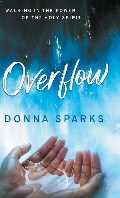 Overflow: Walking in the Power of the Holy Spirit - Donna Sparks - cover