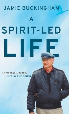 A Spirit-Led Life: My Personal Journey to Life in the Spirit - Jamie Buckingham - cover