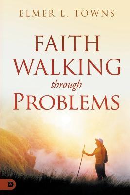 Faith Walking Through Problems - Elmer L Towns - cover