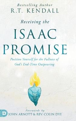 Receiving the Isaac Promise: Position Yourself for the Fullness of God's End-Time Outpouring - R T Kendall - cover