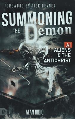 Summoning the Demon: A.I., Aliens, and the Antichrist - Alan DiDio - cover