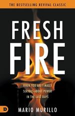 Fresh Fire: When You Are Finally Serious about Power in the End Times