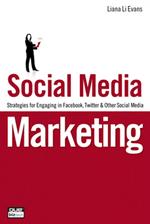 Social Media Marketing: Strategies for Engaging in Facebook, Twitter & Other Social Media