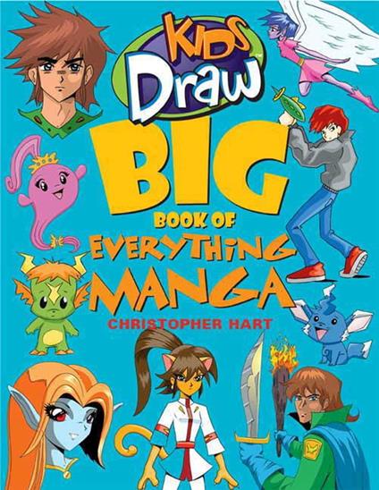 Kids Draw Big Book of Everything Manga - Christopher Hart - ebook