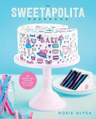 The Sweetapolita Bakebook: 75 Fanciful Cakes, Cookies & More to Make & Decorate - Rosie Alyea - cover