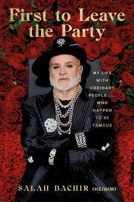 First To Leave The Party: My Life with Ordinary People... Who Happen to be Famous - Salah Bachir,Jami Bernard - cover