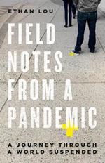 Field Notes From A Pandemic: A Journey Through a Suspended World