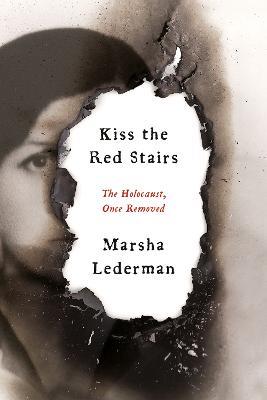 Kiss the Red Stairs: The Holocaust, Once Removed - Marsha Lederman - cover