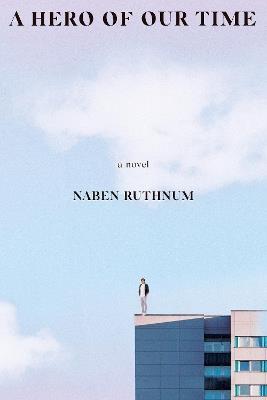 A Hero of Our Time: A Novel - Naben Ruthnum - cover