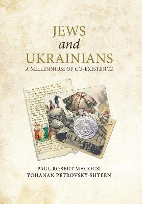 Jews and Ukrainians: A Millennium of Co-Existence - Paul Robert Magocsi,Yohanan Petrovsky-Shtern - cover