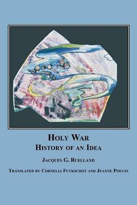 Holy War: The History of an Idea - Jacques G Ruelland - cover