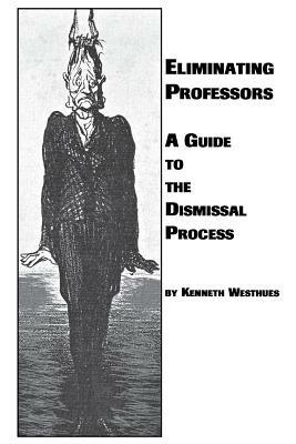 Eliminating Professors: A Guide to the Dismissal Process - Kenneth Westhues - cover