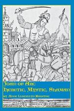 Joan of Arc: Heretic, Mystic, Shaman