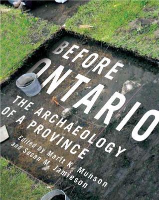 Before Ontario: The Archaeology of a Province - Marit K. Munson,Susan M. Jamieson - cover