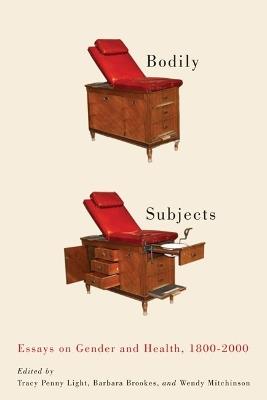 Bodily Subjects: Essays on Gender and Health, 1800-2000 - Tracy Penny Light,Barbara Brookes,Wendy Mitchinson - cover