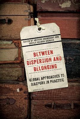 Between Dispersion and Belonging: Global Approaches to Diaspora in Practice - cover