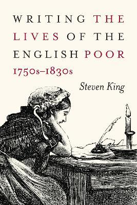 Writing the Lives of the English Poor, 1750s-1830s - Steven King - cover