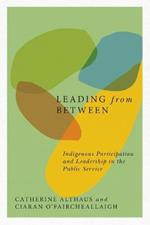 Leading from Between: Indigenous Participation and Leadership in the Public Service