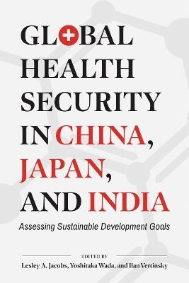 Global Health Security in China, Japan, and India: Assessing Sustainable Development Goals - cover
