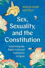 Sex, Sexuality, and the Constitution: Enshrining the Right to Sexual Autonomy in Japan