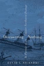 Discovering Nothing: In Pursuit of an Elusive Northwest Passage