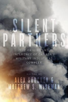 Silent Partners: The Origins and Influence of Canada’s Military-Industrial Complex - cover