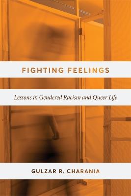Fighting Feelings: Lessons in Gendered Racism and Queer Life - Gulzar R. Charania - cover