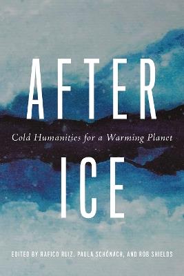 After Ice: Cold Humanities for a Warming Planet - cover