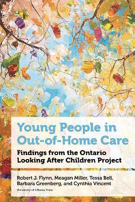 Young People in Out-of-Home Care: Findings from the Ontario Looking After Children Project - Robert J. Flynn,Meagan Miller,Tessa Bell - cover