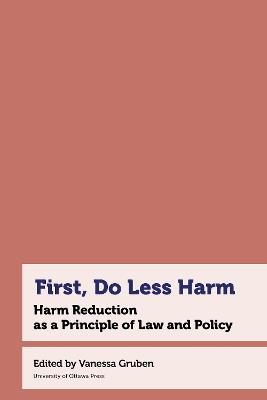 First, Do Less Harm: Harm Reduction as a Principle of Law and Policy - cover