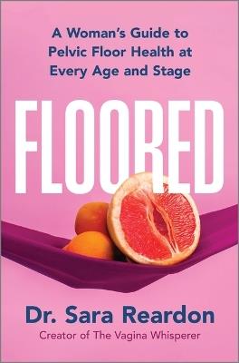 Floored: A Woman's Guide to Pelvic Floor Health at Every Age and Stage - Sara Reardon - cover