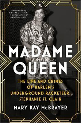 Madame Queen: The Life and Crimes of Harlem's Underground Racketeer, Stephanie St. Clair - Mary Kay McBrayer - cover