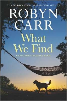 What We Find: A Sullivan's Crossing Novel and the Inspiration for the Hit Netflix Show - Robyn Carr - cover