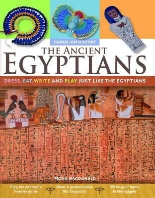 The Ancient Egyptians: Dress, Eat, Write and Play Just Like the Egyptians - Fiona MacDonald - cover