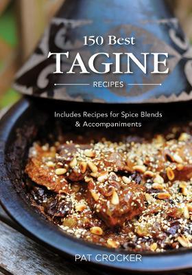 150 Best Tagine Recipes: Includes Recipes for Spice Blends and Accompaniments - Pat Crocker - cover