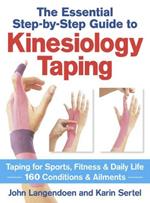 Kinesiology Taping The Essential Step-By-Step Guide: Taping for Sports, Fitness and Daily Life - 160 Conditions and Ailments