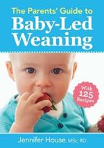 Parents' Guide to Baby-Led Weaning: With 125 Recipes