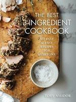 Best 3-Ingredient Cookbook: 100 Fast and Easy Recipes for Everyone