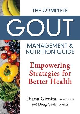 The Complete Gout Management and Nutrition Guide: Empowering Strategies for Better Health - Diana Girnita,Doug Cook - cover