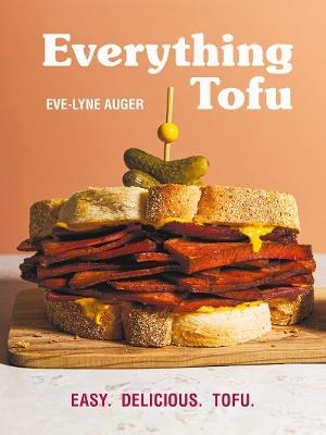 Everything Tofu: Easy. Delicious. Tofu. - Eve-Lyne Auger - cover