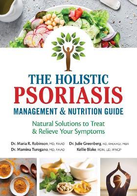 Holistic Psoriasis Management and Nutrition Guide: Natural Solutions to Treat and Relieve Your Symptoms - Maria R Robinson,Mamina Turegano,Julie Greenberg - cover