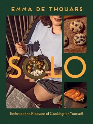 Solo: Embrace the Pleasure of Cooking for Yourself - Emma de Thouars - cover