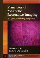 Principles of Magnetic Resonance Imaging: A Signal Processing Perspective - Zhi-Pei Liang,Paul C. Lauterbur - cover